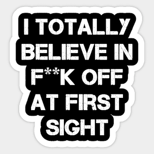 I totally believe in F... off at first sight Sticker